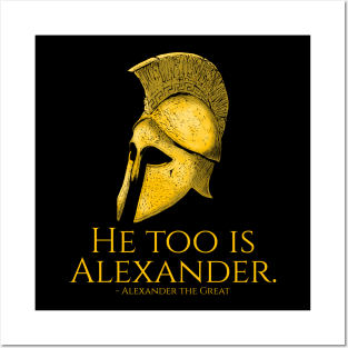 He Too Is Alexander - Ancient Greek Quote Posters and Art